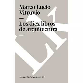 Los Diez Libros De Arquitectura/the Ten Books of Architecture