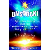 Unstuck: Seven Easy Steps to Break Free and Get You Back on Course to Living in B.l.i.s.s.