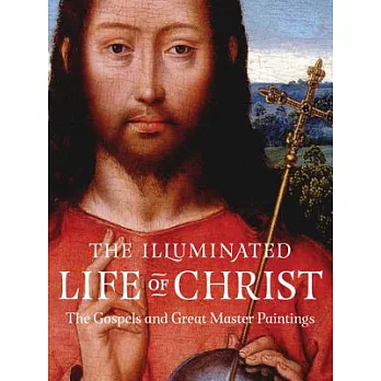 The Illuminated Life of Christ: The Gospels and Great Master Paintings