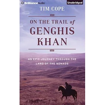 On the Trail of Genghis Khan: An Epic Journey Through the Land of the Nomads