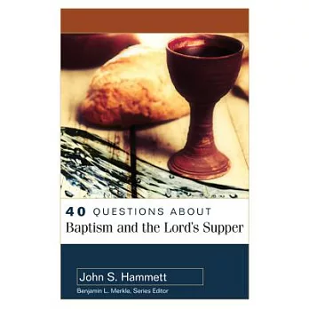 40 Questions about Baptism and the Lord’s Supper