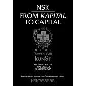 NSK from Kapital to Capital: Neue Slowenische Kunst: An Event of the Final Decade of Yugoslavia