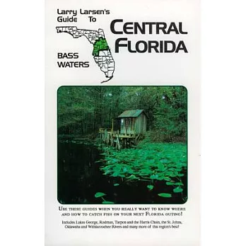 Central Florida: Larry Larsen’s Guide to Bass Waters Book 2
