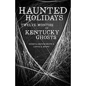 Haunted Holidays: Twelve Months of Kentucky Ghosts