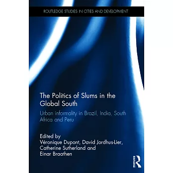 The Politics of Slums in the Global South: Urban Informality in Brazil, India, South Africa and Peru