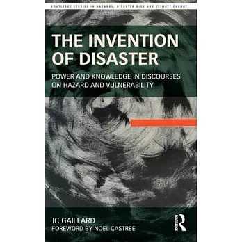 The the Invention of Disaster: Power and Knowledge in Discourses on Hazard and Vulnerability