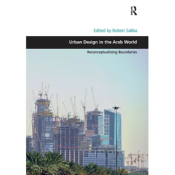 Urban Design in the Arab World: Reconceptualizing Boundaries