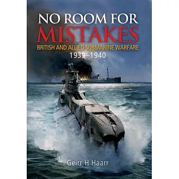 No Room for Mistakes: British and Allied Submarine Warfare, 1939-1940