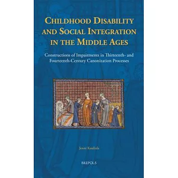 Childhood Disability and Social Integration in the Middle Ages: Constructions of Impairments in Thirteenth- and Fourteenth-Centu