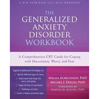 The Generalized Anxiety Disorder Workbook: A Comprehensive CBT Guide for Coping With Uncertainty, Worry, and Fear