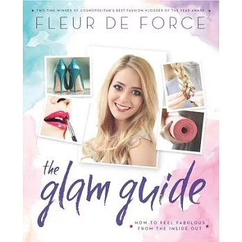 The Glam Guide: How to Feel Fabulous from the Inside Out