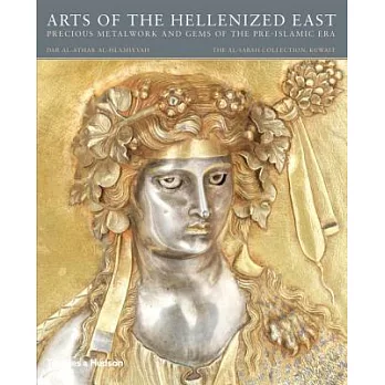 Arts of the Hellenized East: Precious Metalwork and Gems of the Pre-Islamic Era