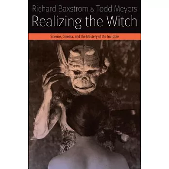 Realizing the Witch: Science, Cinema, and the Mastery of the Invisible