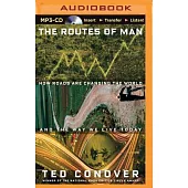 The Routes of Man: How Roads Are Changing the World and the Way We Live Today