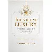 The Vice of Luxury: Economic Excess in a Consumer Age
