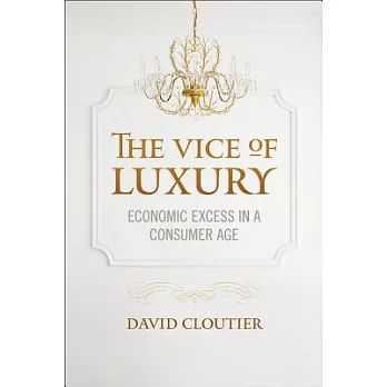 The Vice of Luxury: Economic Excess in a Consumer Age