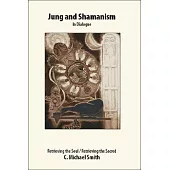 Jung and Shamanism in Dialogue: Retrieving the Soul / Retrieving the Sacred