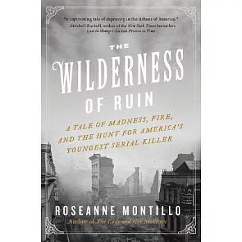 The Wilderness of Ruin: A Tale of Madness, Fire, and the Hunt for America’s Youngest Serial Killer