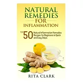 Natural Remedies for Inflammation: Top 50 Natural Inflammation Remedies Recipes for Beginners in Quick and Easy Steps