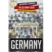 Germany: Experience Germany! The Go Smart Guide to Getting the Most Out of Germany