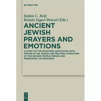 Ancient Jewish Prayers and Emotions: Emotions Associated with Jewish Prayer in and Around the Second Temple Period