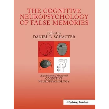 The Cognitive Psychology of False Memories: A Special Issue of Cognitive Neuropsychology