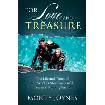 For Love and Treasure: The Life and Times of the World’s Most Successful Treasure Hunting Family