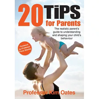 20 Tips for Parents: The Realistic Parent’s Guide to Understanding and Shaping Your Child’s Behaviour