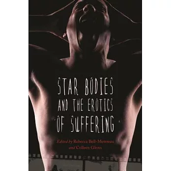 Star Bodies and the Erotics of Suffering