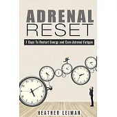 Adrenal Reset: 7 Days to Restart Energy and Cure Adrenal Fatigue