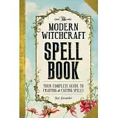 The Modern Witchcraft Spell Book: Your Complete Guide to Crafting & Casting Spells