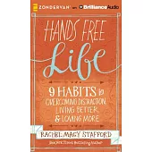 Hands Free Life: 9 Habits for Overcoming Distraction, Living Better, & Loving More