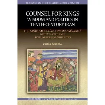 Counsel for Kings: Wisdom and Politics in Tenth-Century Iran: Volume II: The Nasihat Al-Muluk of Pseudo-Mawardi: Texts, Sources and Authorities