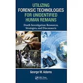 Utilizing Forensic Technologies for Unidentified Human Remains: Death Investigation Resources, Strategies, and Disconnects