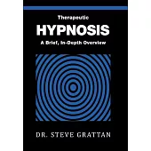 Therapeutic Hypnosis: A Brief, In-Depth Overview