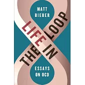Life in the Loop: Essays on OCD