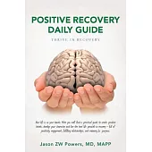 Positive Recovery Daily Guide: Thrive in Recovery