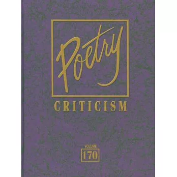 Poetry Criticism: Criticism of the Works of the Most Significant And Widely Studied Poets of World Literature
