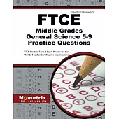 Ftce Middle Grades General Science 5-9 Practice Questions: Ftce Practice Tests and Exam Review for the Florida Teacher Certifica