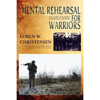 Mental Rehearsal for Warriors: For Cops, Soldiers, and Martial Artists