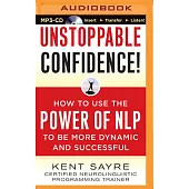 Unstoppable Confidence!: How to Use the Power of NLP to Be More Dynamic and Successful
