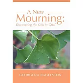 A New Mourning: Discovering the Gifts in Grief