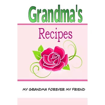 Grandma’s Recipes: A Blank Recipe Book To Write Your Own  Recipes in