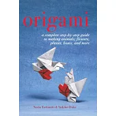 Origami: A Complete Step-By-Step Guide to Making Animals, Flowers, Planes, Boats, and More