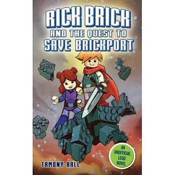 Rick Brick and the Quest to Save Brickport: An Unofficial Lego Novel