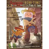 Hero Time With Finn & Jake: The Ultimate Guide to Becoming a Genuine Legend