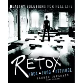 Retox: Yoga, Food, Attitude: Healthy Solutions for Real Life