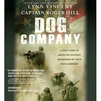 Dog Company: A True Story of American Soldiers Abandoned by Their High Command: Includes PDF