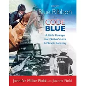From Blue Ribbon to Code Blue: A Girl’s Courage, Her Mother’s Love, a Miracle Recovery