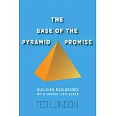 The Base of the Pyramid Promise: Building Businesses With Impact and Scale